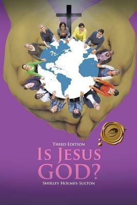 Is Jesus God? - Shirley Holmes-Sulton - cover
