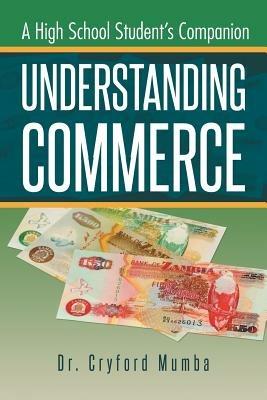 Understanding Commerce: A High School Student's Companion - Cryford Mumba - cover