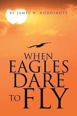 When Eagles Dare to Fly - James W Hoddinott - cover