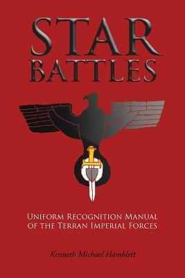 Star Battles: Uniform Recognition Manual of the Terran Imperial Forces - Kenneth Michael Hamblett - cover