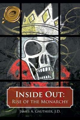 Inside Out: Rise of the Monarchy - James a Gauthier - cover