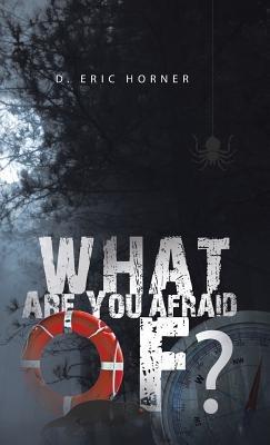 What Are You Afraid Of? - D Eric Horner - cover