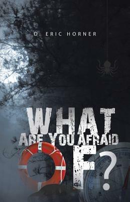 What Are You Afraid Of? - D Eric Horner - cover