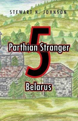 Parthian Stranger 5: Belarus - Stewart N Johnson - cover