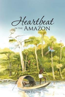 Heartbeat in the Amazon - Ken Filing - cover