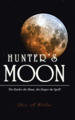 Hunter's Moon: The Darker the Moon, the Deeper the Spell! - Dee S Willis - cover