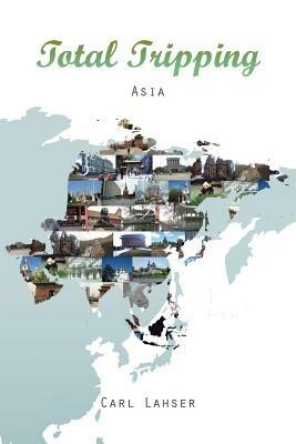 Total Tripping: Asia - Carl Lahser - cover