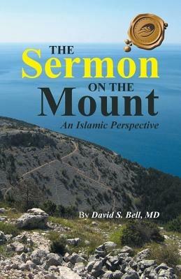 The Sermon on the Mount: An Islamic Perspective - David S Bell - cover