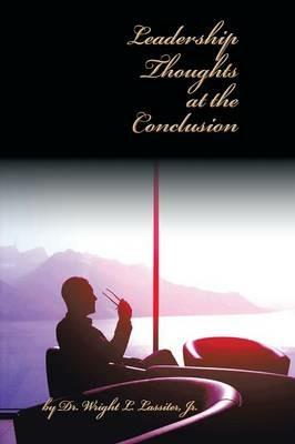 Leadership Thoughts at the Conclusion - Wright L Lassiter - cover