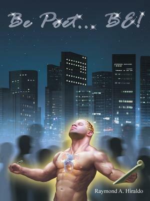 Be Poet . . . Be! - Raymond A Hiraldo - cover