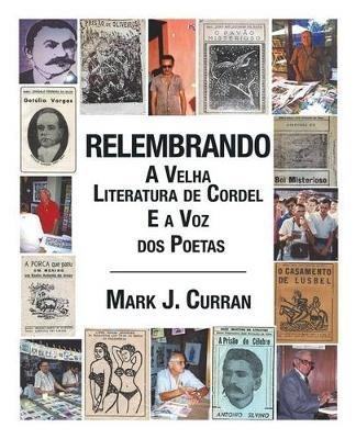 Relembrando-A Velha Literatura de Cordel E a Voz DOS Poetas - Mark J Curran - cover