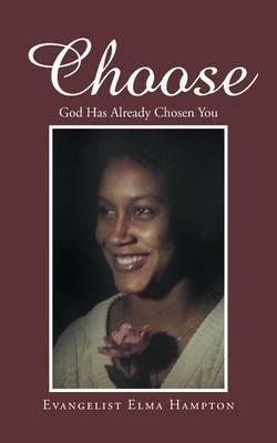 Choose: God Has Already Chosen You - Evangelist Elma Hampton - cover