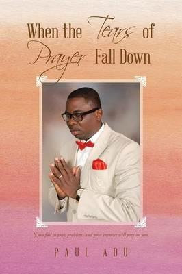 When the Tears of Prayer Fall Down - Paul Adu - cover