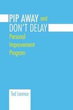 Pip Awayand Don't Delay: Personal Improvement Program