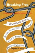 Breaking Free from our Cultural Obsessions!: Living Out Surprising Biblical Values in our Time