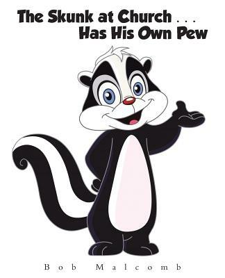 The Skunk at Church . . . Has His Own Pew - Bob Malcomb - cover
