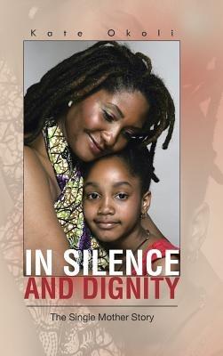 In Silence and Dignity: The Single Mother Story - Kate Okoli - cover