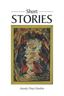 Short Stories - Anatoly (Tony) Kandiew - cover