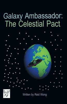Galaxy Ambassador: The Celestial Pact - Reid Wong - cover