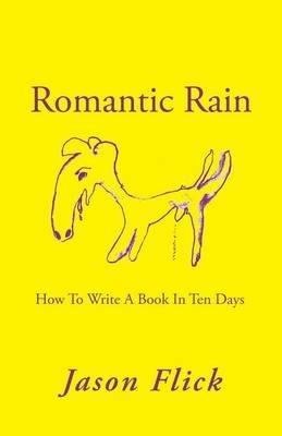 Romantic Rain: How to Write a Book in Ten Days - Jason Flick - cover