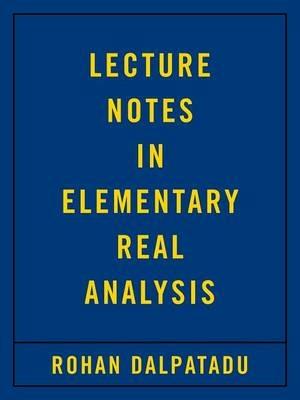 Lecture Notes in Elementary Real Analysis - Rohan Dalpatadu - cover
