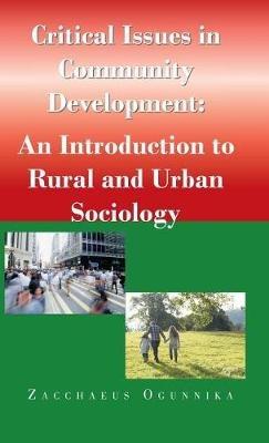 Critical Issues in Community Development: : An Introduction to Rural and Urban Sociology - Zacchaeus Ogunnika - cover