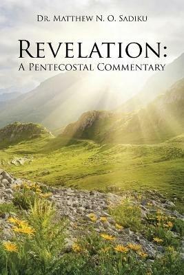 Revelation: A Pentecostal Commentary - Matthew N O Sadiku - cover
