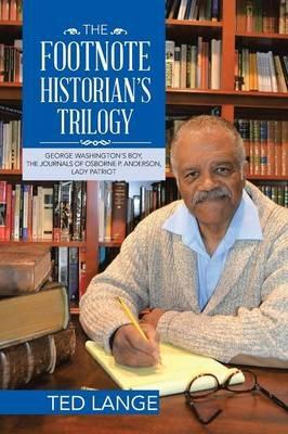 The Footnote Historian's Trilogy: George Washington's Boy, The Journals of Osborne P. Anderson, Lady Patriot - Ted Lange - cover