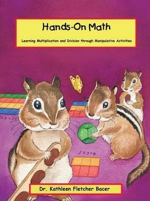 Hands-On Math: Learning Multiplication and Division Through Manipulative Activities - Dr Kathleen Fletcher-Bacer - cover