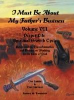 I Must Be about My Father's Business: Deeper Life Spiritual Growth Cycle - James A Twentier - cover