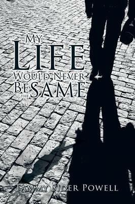 My Life Would Never Be the Same - Tammy Sider Powell - cover