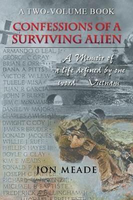 Confessions of a Surviving Alien: A Memoir of a Life Defined by One Word-Vietnam - Jon Meade - cover