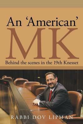 An 'american' Mk: Behind the Scenes in the 19th Knesset - Dov Lipman - cover