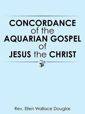 Concordance of the Aquarian Gospel of Jesus the Christ - Rev Ellen Wallace Douglas - cover