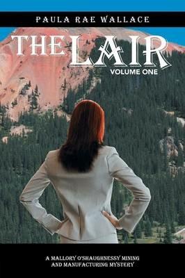 The Lair: A Mallory O'Shaughnessy Mining and Manufacturing Mystery: Volume One - Paula Rae Wallace - cover