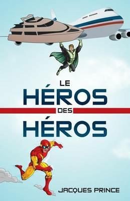 Le Heros Des Heros - Jacques Prince - cover