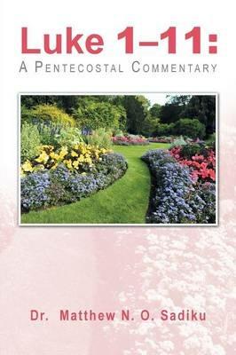 Luke 1-11: A Pentecostal Commentary - Matthew N O Sadiku - cover