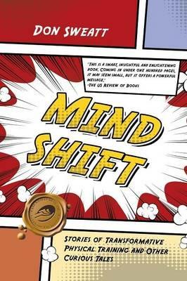 Mind Shift: Stories of Transformative Physical Training and Other Curious Tales - Don Sweatt - cover