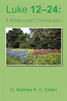 Luke 12-24: A Pentecostal Commentary - Matthew N O Sadiku - cover