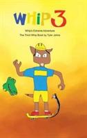 Whip's Extreme Adventure: The Third Whip Book - Tyler Johns - cover