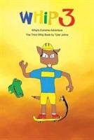 Whip's Extreme Adventure: The Third Whip Book - Tyler Johns - cover