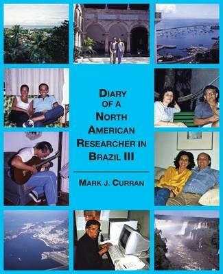 Diary of A North American Researcher in Brazil III - Mark J Curran - cover