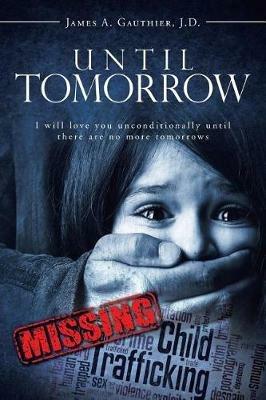 Until Tomorrow: I will love you unconditionally until there are no more tomorrows - James A Gauthier - cover