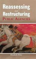 Reassessing and Restructuring Public Agencies - Elizabeth Wiley - cover