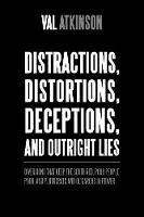 Distractions, Distortions, Deceptions, and Outright Lies: Diversions That Keep the South Red, Poor People Poor, and Plutocrats and Oligarchs in Power - Val Atkinson - cover
