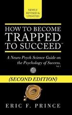 How to Become Trapped to Succeed: A Neuro Psych Science Guide on the Psychology of Success