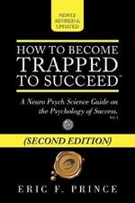 How to Become Trapped to Succeed: A Neuro Psych Science Guide on the Psychology of Success