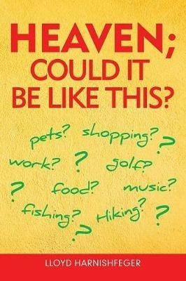 Heaven; Could It Be Like This? - Lloyd Harnishfeger - cover