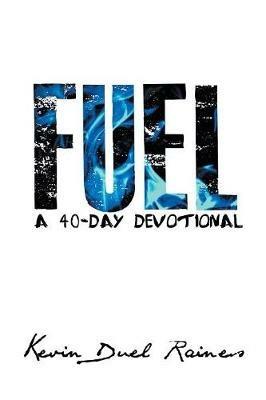 Fuel: A 40-Day Devotional - Kevin Duel Raines - cover