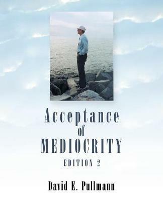 Acceptance of Mediocrity: A Collection of Anecdotes - David E Pullmann - cover